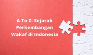 sejarah perkembangan wakaf di Indonesia