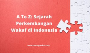 sejarah perkembangan wakaf di Indonesia A To Z