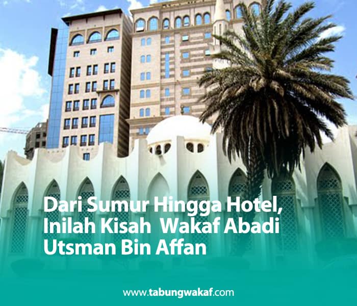 kisah wakaf sumur dan hotel utsman bin affan