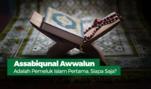 Assabiqunal awwalun pemeluk islam pertama